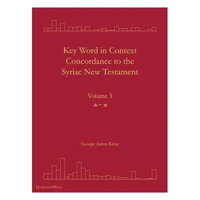 "Key Word in Context Concordance to the Syriac New Testament: Volume 3 (Mim-Peh)" - "" ("Kiraz G