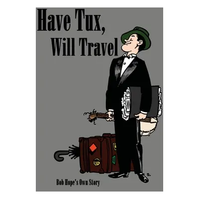 "Have tux, will travel: Bob Hope's own story" - "" ("Hope Bob")