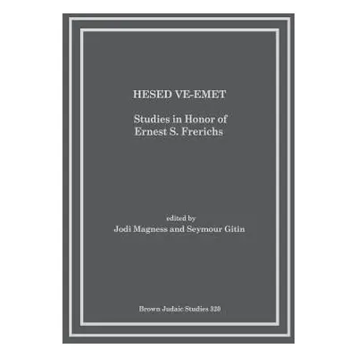 "Hesed Ve-Emet: Studies in Honor of Ernest S. Frerichs" - "" ("Magness Jodi")