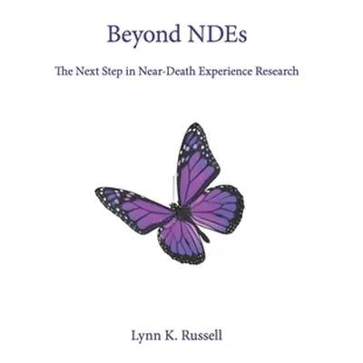 "Beyond NDEs: The Next Step in Near-Death Experience Research" - "" ("Russell Lynn K.")