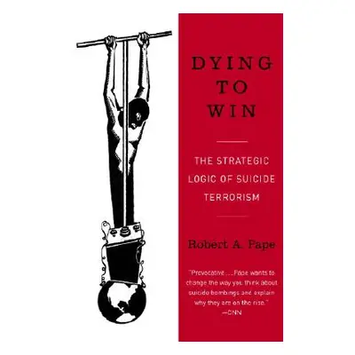 "Dying to Win: The Strategic Logic of Suicide Terrorism" - "" ("Pape Robert")