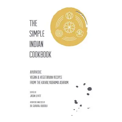 "The Simple Indian Cookbook: Ayurvedic Vegan & Vegetarian Recipes From The Kaivalyadhama Ashram"