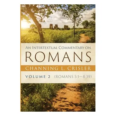 "An Intertextual Commentary on Romans, Volume 2" - "" ("Crisler Channing L.")