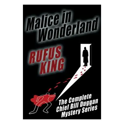 "Malice in Wonderland: The Complete Adventures of Chief Bill Duggan" - "" ("King Rufus")