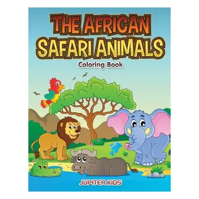 "The African Safari Animals Coloring Book" - "" ("Jupiter Kids")