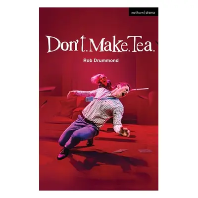 "Don't. Make. Tea." - "" ("Drummond Rob")