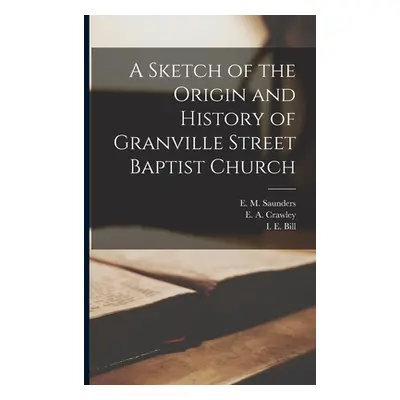 "A Sketch of the Origin and History of Granville Street Baptist Church [microform]" - "" ("Saund