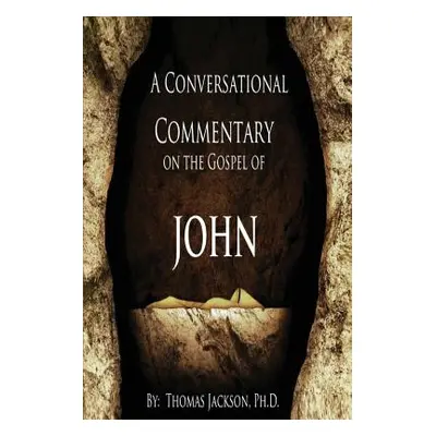 "A Conversational Commentary on the Gospel of John" - "" ("Jackson Thomas")