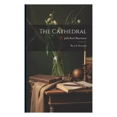 "The Cathedral: By J. K. Huysman" - "" ("Huysmans Joris-Karl")