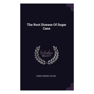 "The Root Disease Of Sugar Cane" - "" ("Fulton Harry Rascoe")