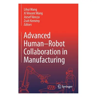 "Advanced Human-Robot Collaboration in Manufacturing" - "" ("Wang Lihui")