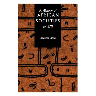 "A History of African Societies to 1870" - "" ("Isichei Elizabeth")