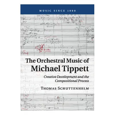 "The Orchestral Music of Michael Tippett: Creative Development and the Compositional Process" - 