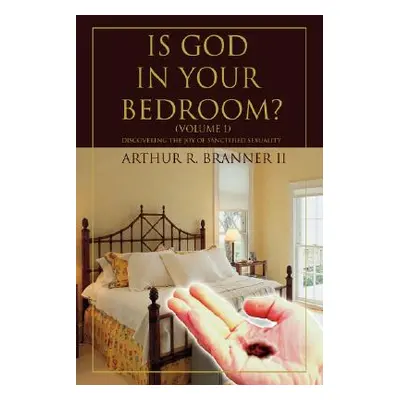 "Is God in Your Bedroom?: (Volume 1)" - "" ("Branner Arthur R. II")