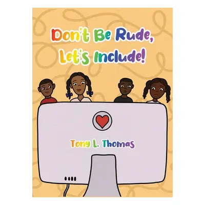 "Don't Be Rude, Let's Include!" - "" ("Thomas Tony L.")