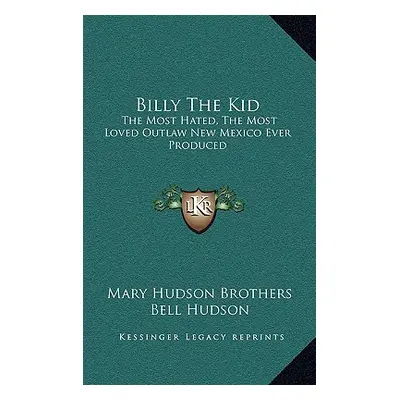 "Billy The Kid: The Most Hated, The Most Loved Outlaw New Mexico Ever Produced" - "" ("Brothers 