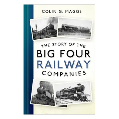 "The Story of the Big Four Railway Companies" - "" ("Maggs Colin G.")