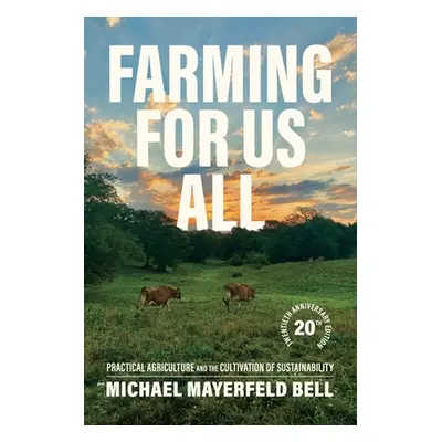 "Farming for Us All: Practical Agriculture and the Cultivation of Sustainability" - "" ("Bell Mi