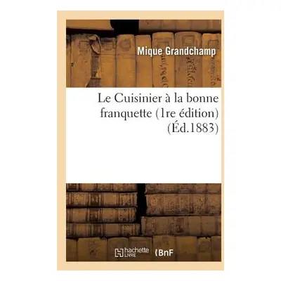 "Le Cuisinier La Bonne Franquette, 1re dition" - "" ("Grandchamp")