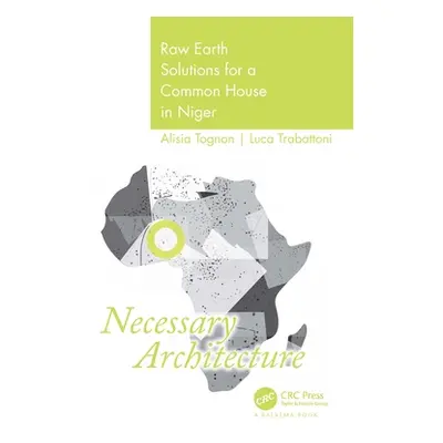 "Necessary Architecture: Raw Earth Solutions for a Common House in Niger" - "" ("Tognon Alisia")