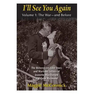 "I'll See You Again: The Bittersweet Love Story and Wartime Letters of Jeanette MacDonald and Ge