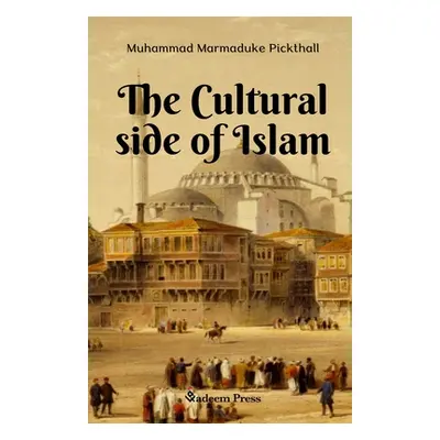 "The Cultural side of Islam" - "" ("Pickthall Muhammad Marmaduke")