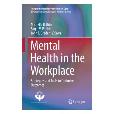 "Mental Health in the Workplace: Strategies and Tools to Optimize Outcomes" - "" ("Riba Michelle