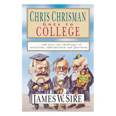 "Chris Chrisman Goes to College: And Faces the Challenges of Relativism, Individualism and Plura