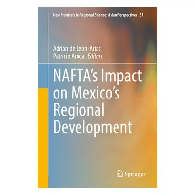 "Nafta's Impact on Mexico's Regional Development" - "" ("de Len-Arias Adrin")