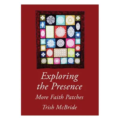 "Exploring the Presence: More Faith Patches" - "" ("McBride Trish")