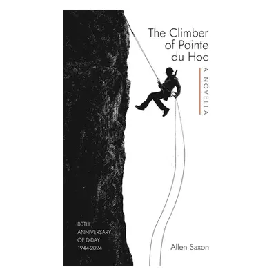 "The Climber of Pointe du Hoc" - "" ("Saxon Allen")