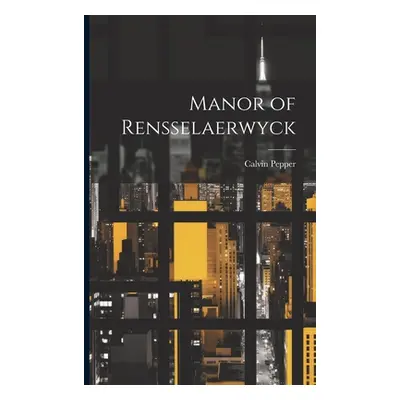 "Manor of Rensselaerwyck" - "" ("Pepper Calvin")