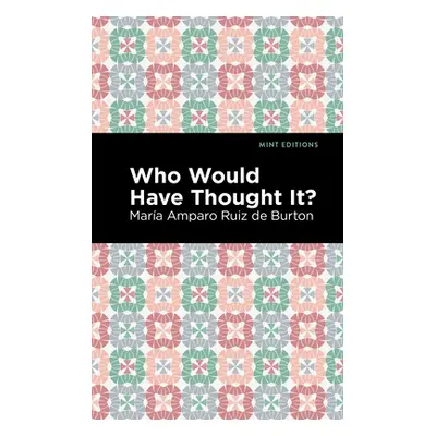 "Who Would Have Thought It?: Large Print Edition - A Novel" - "" ("Ruiz de Burton Mara Amparo")