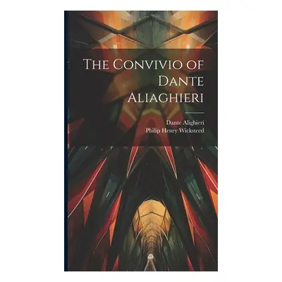 "The convivio of Dante Aliaghieri" - "" ("Alighieri Dante")