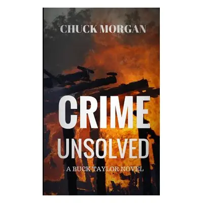 "Crime Unsolved: A Buck Taylor Novel" - "" ("Morgan Chuck")