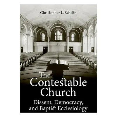 "The Contestable Church: Dissent, Democracy, and Baptist Ecclesiology" - "" ("Schelin Christophe