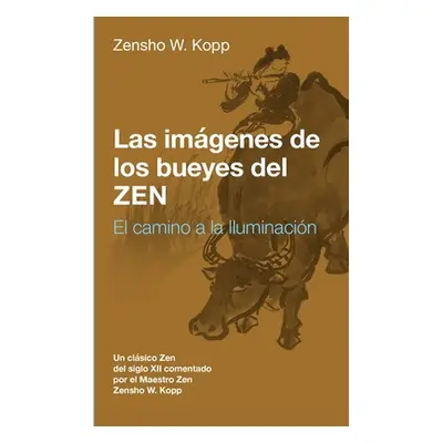 "Las imgenes de los bueyes del Zen: El camino a la Iluminacin" - "" ("Kopp Zensho W.")