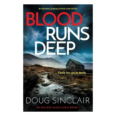 "Blood Runs Deep: An absolutely gripping Scottish crime thriller" - "" ("Sinclair Doug")