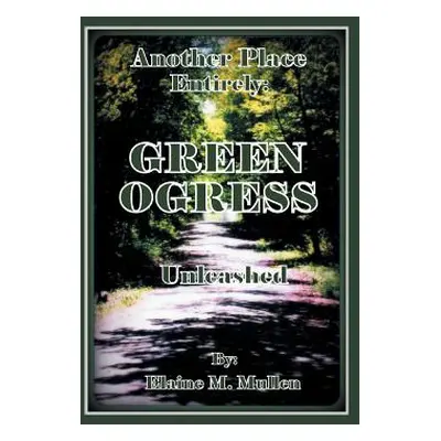 "The GreenOgress: Unleashed" - "" ("Mullen Elaine M.")