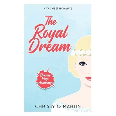 "The Royal Dream: A YA Sweet Romance" - "" ("Martin Chrissy Q.")