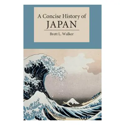 "A Concise History of Japan" - "" ("Walker Brett L.")