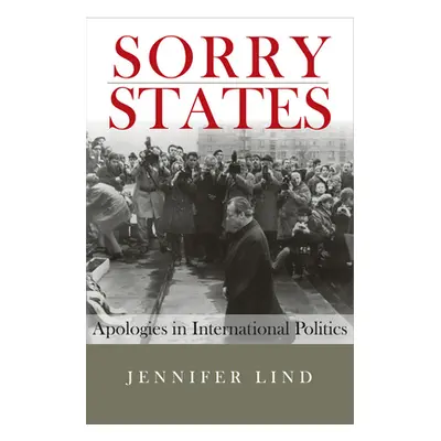 "Sorry States: Apologies in International Politics" - "" ("Lind Jennifer")