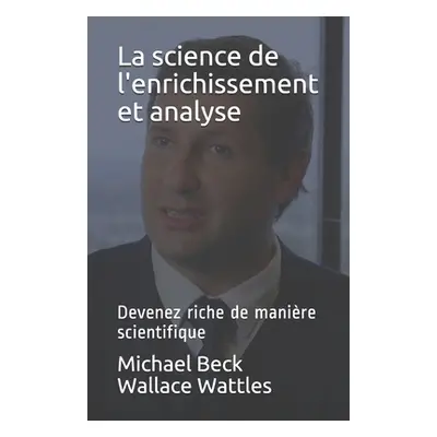 "La science de l'enrichissement et analyse: Devenez riche de manire scientifique" - "" ("Wattles