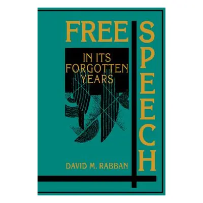 "Free Speech in Its Forgotten Years, 1870-1920" - "" ("Rabban David M.")