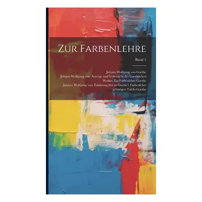 "Zur Farbenlehre; Band 1" - "" ("Goethe Johann Wolfgang Von 1749-1832")