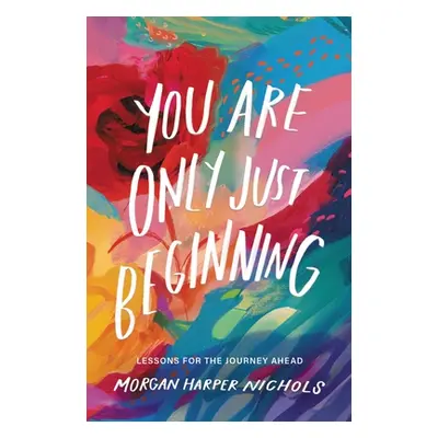 "You Are Only Just Beginning: Lessons for the Journey Ahead" - "" ("Nichols Morgan Harper")