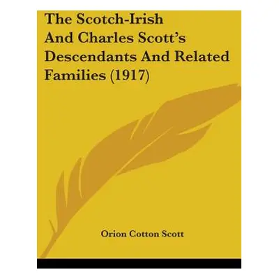 "The Scotch-Irish And Charles Scott's Descendants And Related Families (1917)" - "" ("Scott Orio