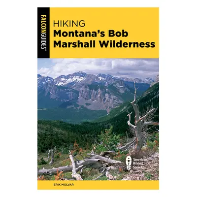 "Hiking Montana's Bob Marshall Wilderness" - "" ("Molvar Erik")