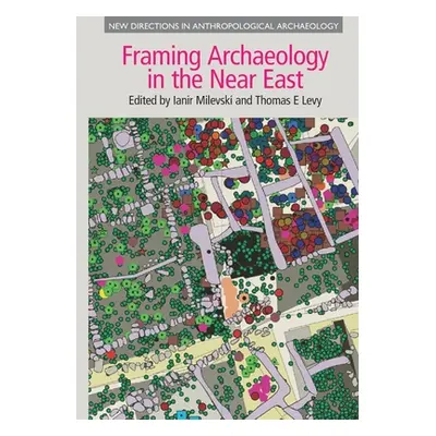 "Framing Archaeology in the Near East: The Application of Social Theory to Fieldwork" - "" ("Mil