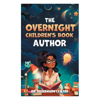 "The Overnight Children's Book Author: A Step-By-Step Guide to Designing Your First Children's B